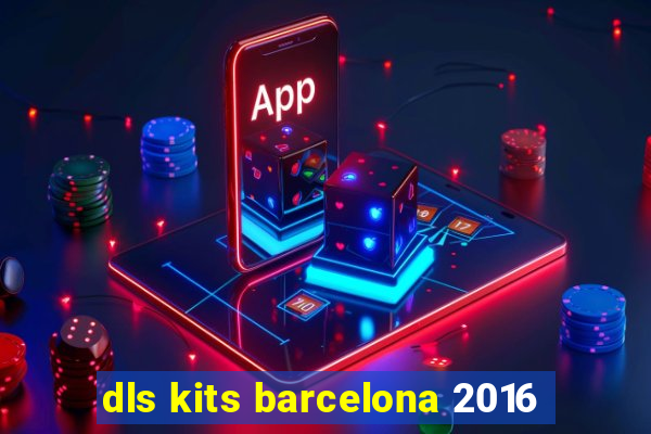 dls kits barcelona 2016